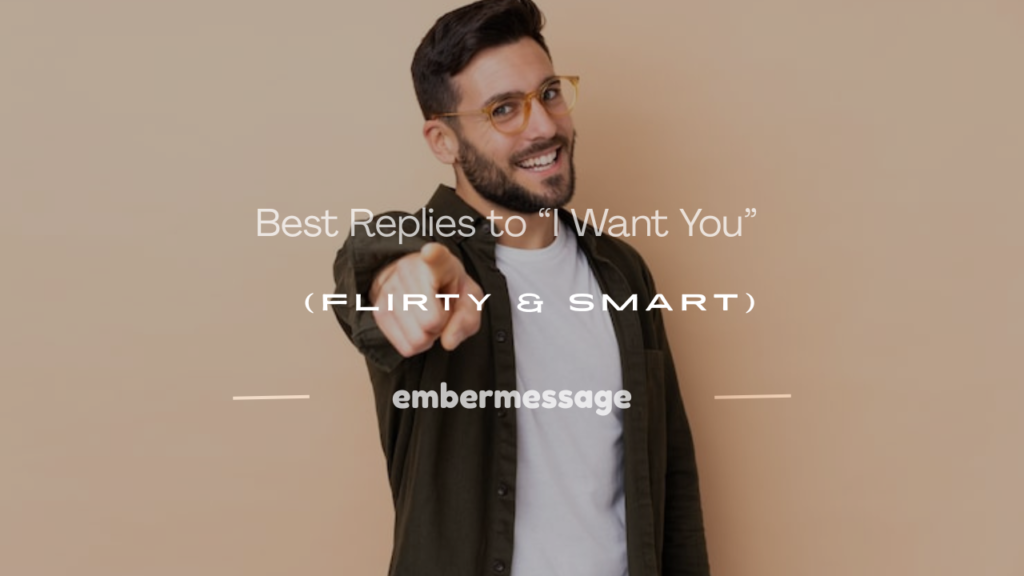 how to respond when a guy says i want you